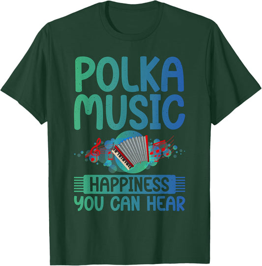 Polka Music Happiness you can hear Polish Polka T-Shirt - T-Shirt | Forest