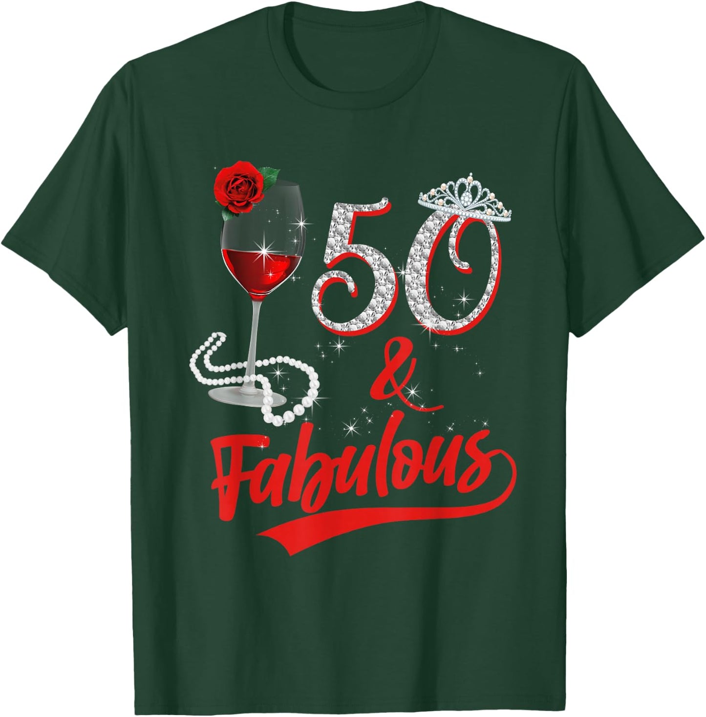 50 and Fabulous Queen Happy Birthday 50th Rose Red Wine T-Shirt - T-Shirt | Forest