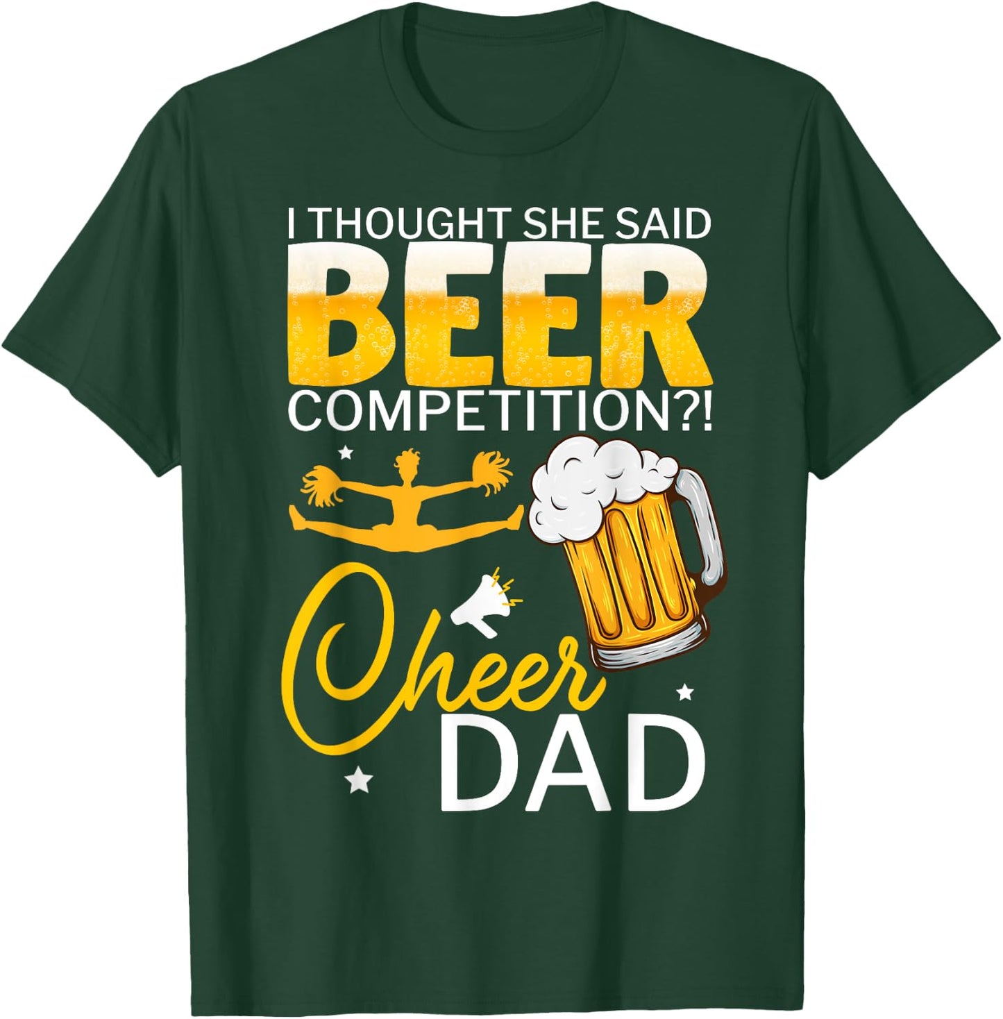 I Thought She Said Beer Competition Cheer Dad T-Shirt - T-Shirt | Forest