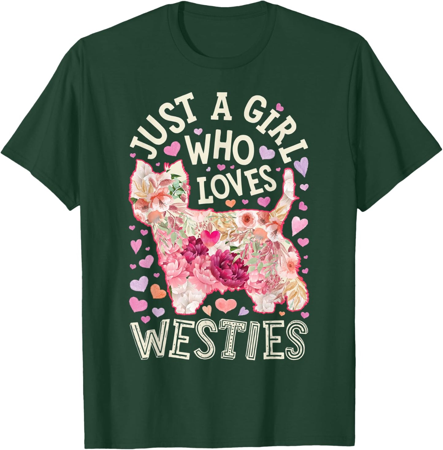 Westie West Highland White Terrier Just A Girl Who Loves Dog T-Shirt - T-Shirt | Forest