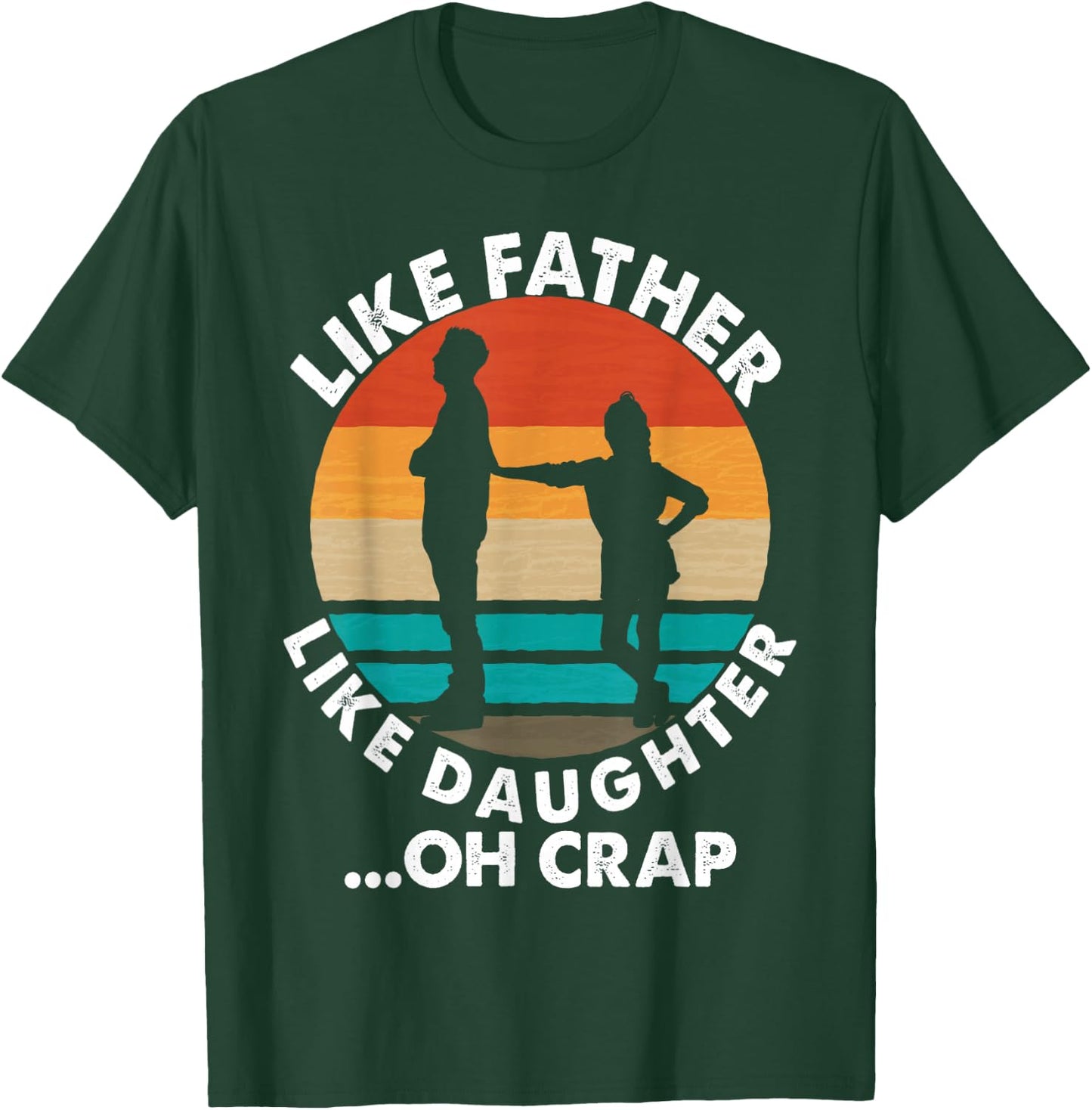 Like Father Like Daughter Oh Crap Fathers Day From Daughter T-Shirt - T-Shirt | Forest