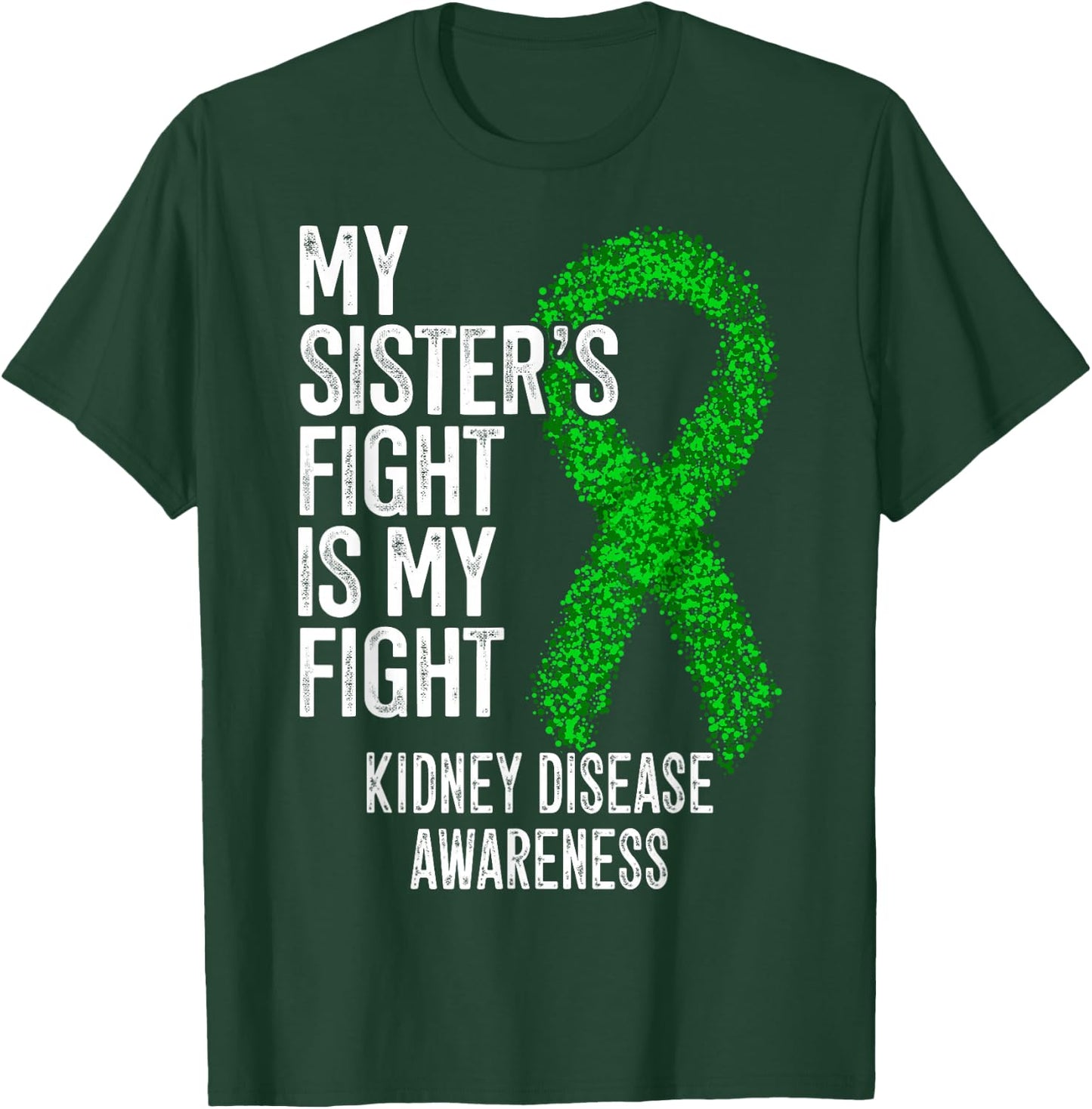 CKD My Sister's Fight Is My Fight Kidney Disease Awareness T-Shirt - T-Shirt | Forest