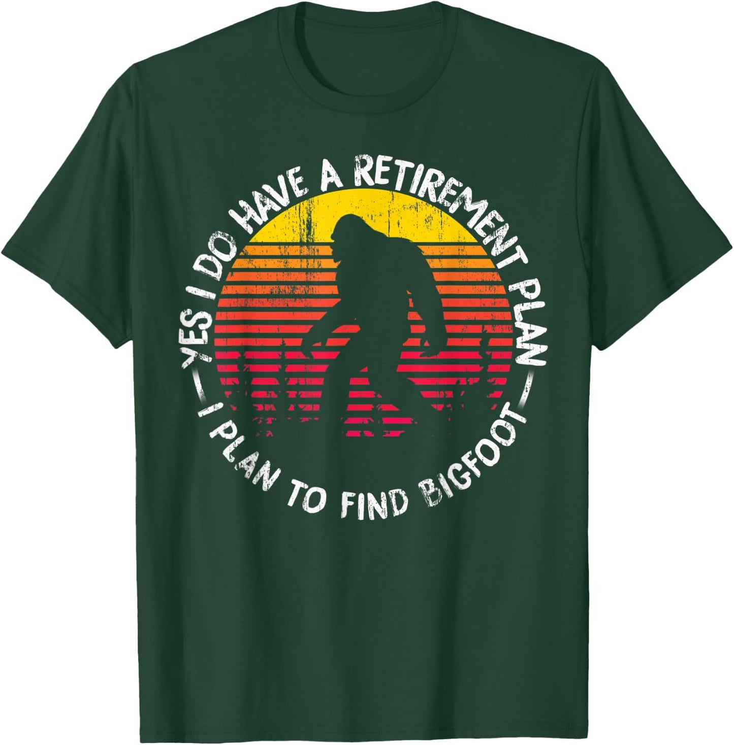 Yes I Do Have A Retirement Plan Bigfoot Funny Animal Gift T-Shirt - T-Shirt | Forest