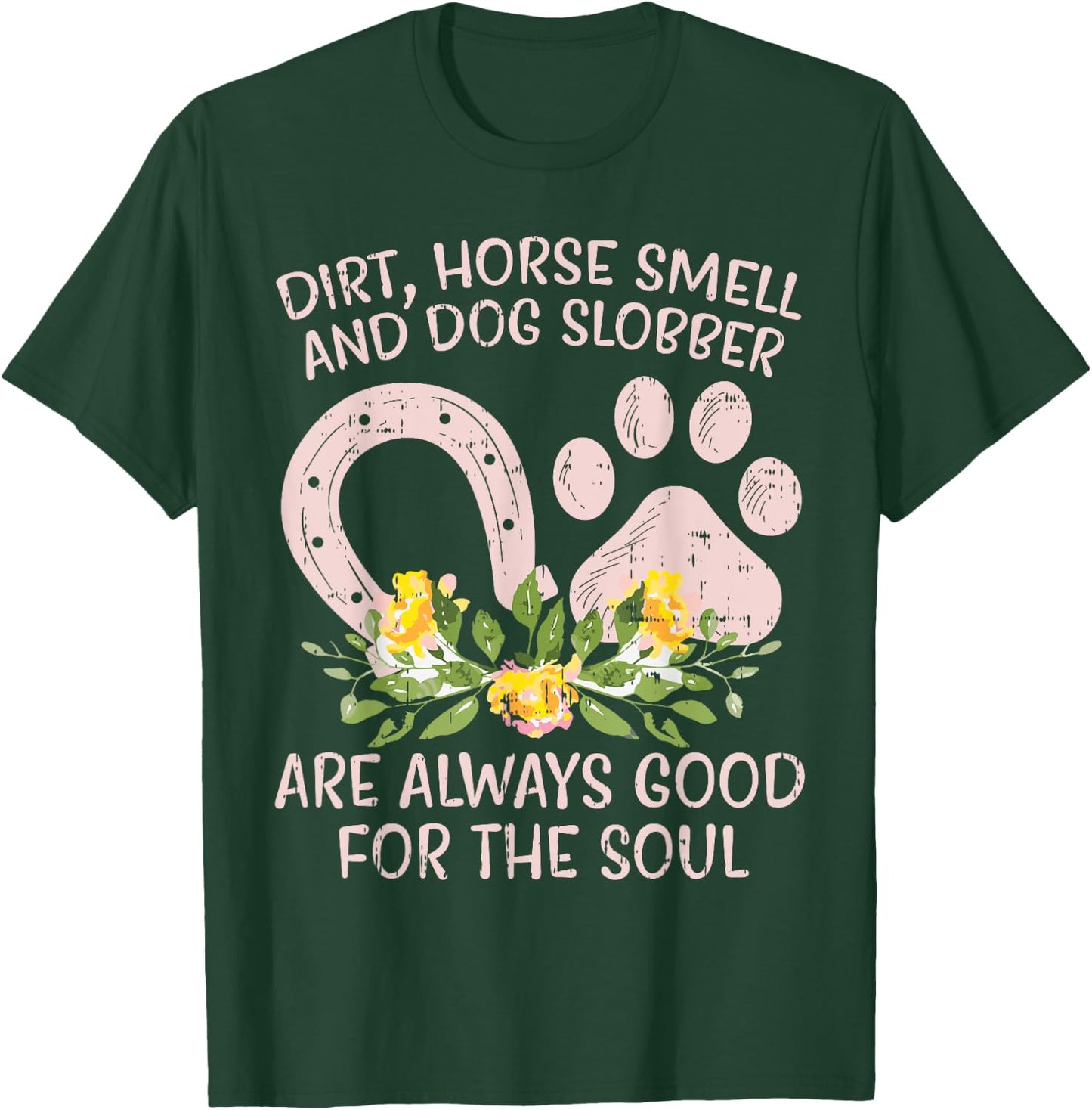 Dirt Horse Smell Dog Slobber Country Farm Girl Women Gift T-Shirt - T-Shirt | Forest