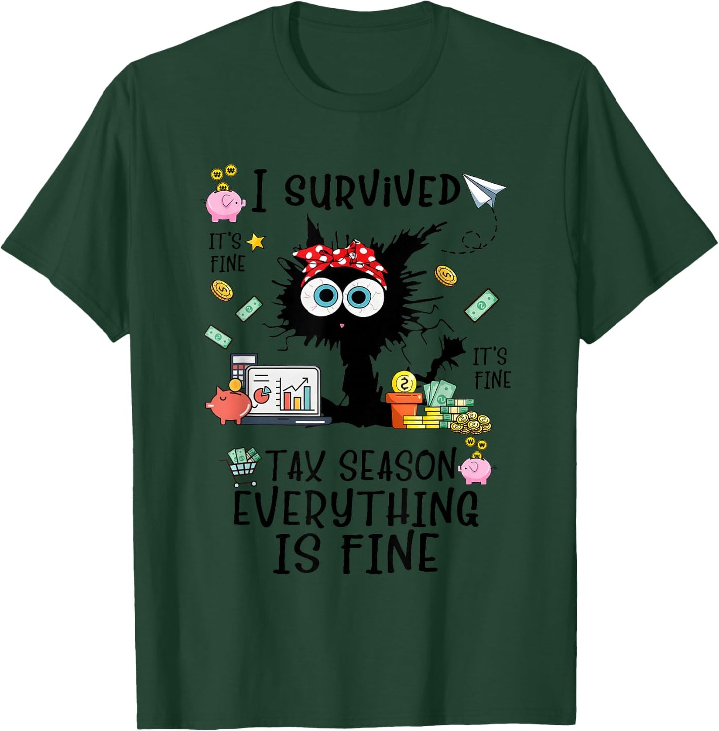 I Survived It’s Fine I’m Fine Tax Season Everything Is Fine T-Shirt - T-Shirt | Forest