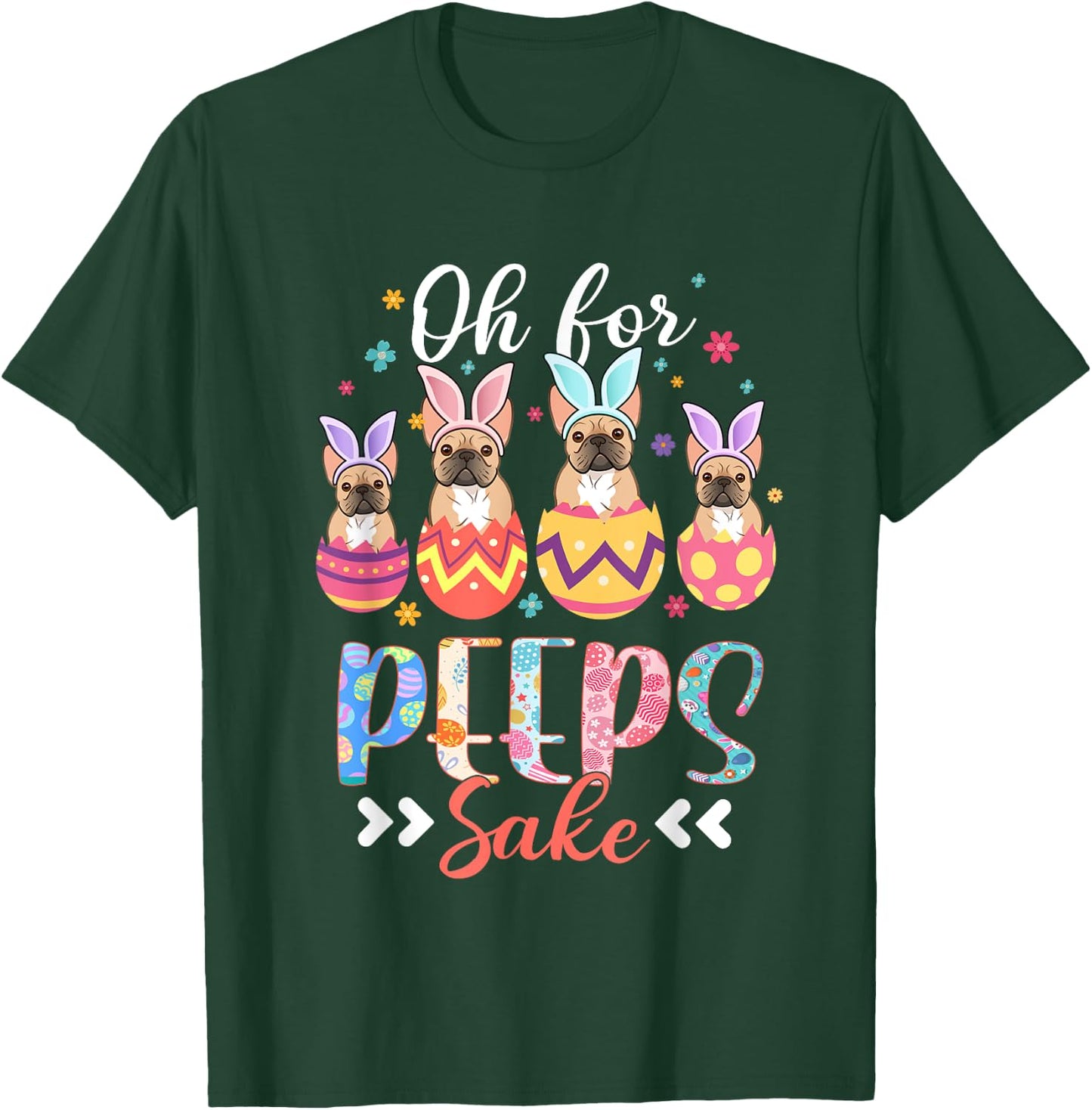 Oh For Peeps Sake Funny Easter French Bulldog Bunny Ear Egg T-Shirt - T-Shirt | Forest