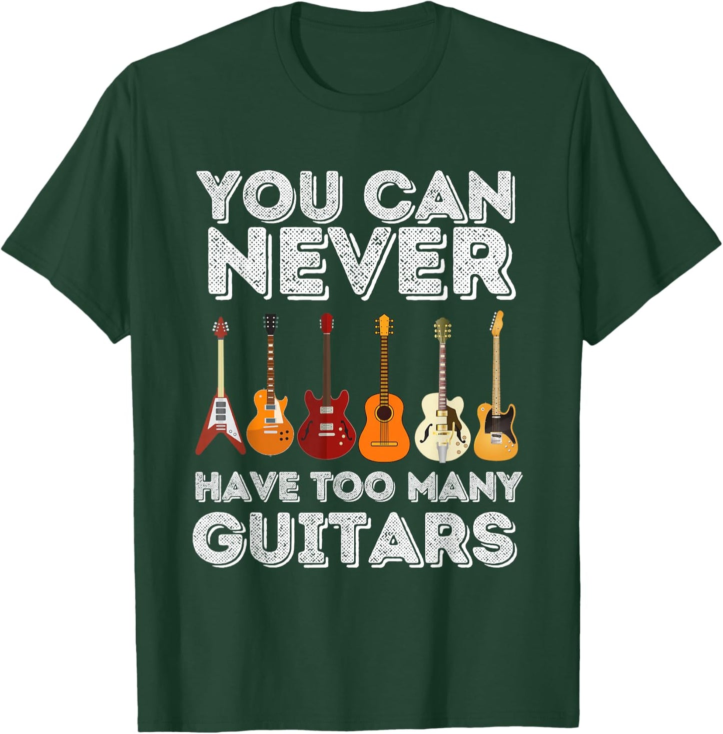 You Can Never Have Too Many Guitars - Funny Guitar Lover T-Shirt - T-Shirt | Forest