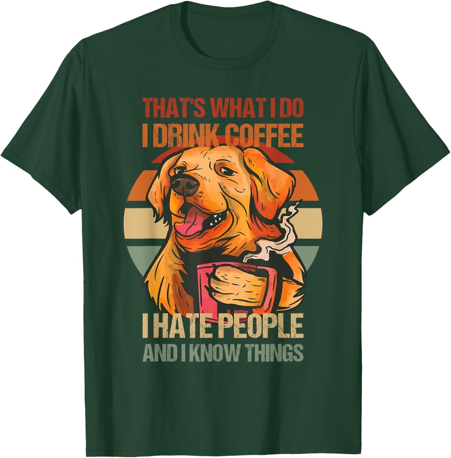 Golden Retriever I Drink Coffee I Hate People Dog and Coffee T-Shirt - T-Shirt | Forest
