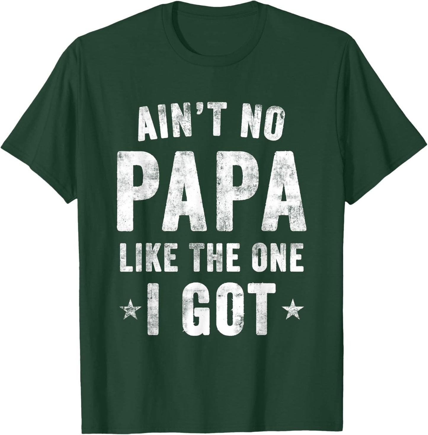 Ain't no PAPA Like the one I got T-Shirt - T-Shirt | Forest
