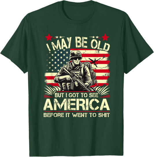 I May Be Old But I Got To See The USA Before It Went To Shit T-Shirt - T-Shirt | Forest