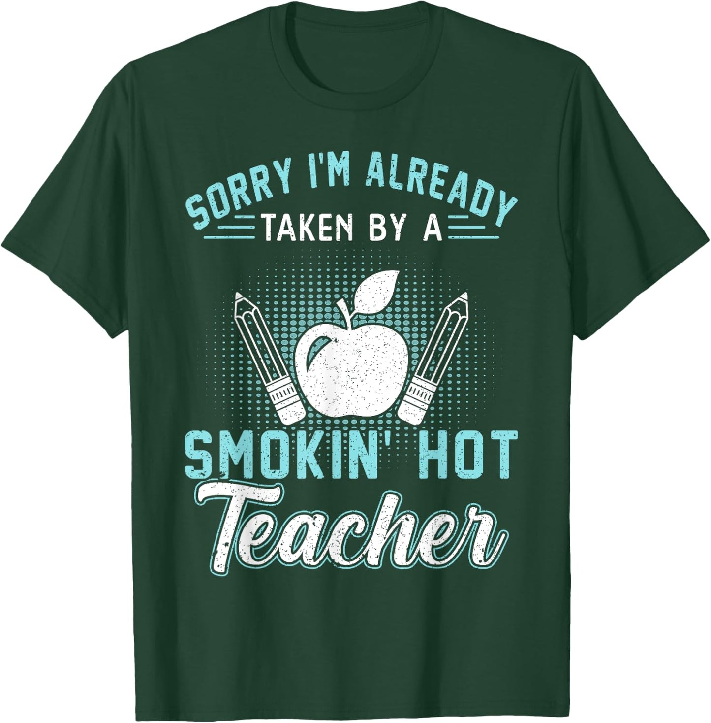 Sorry I'm Already Taken By A Smokin' Hot Teacher Women T-Shirt - T-Shirt | Forest