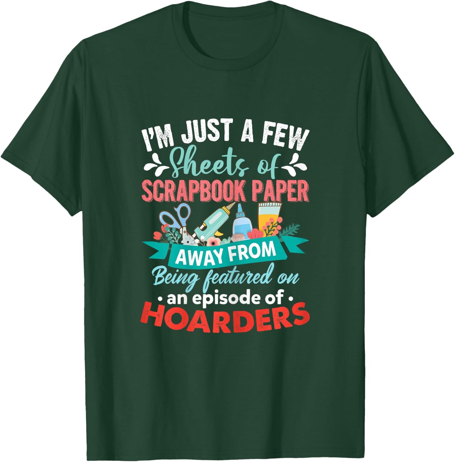 Just A Few Sheets of Scrapbook Paper Away Funny Scrapbooking T-Shirt - T-Shirt | Forest