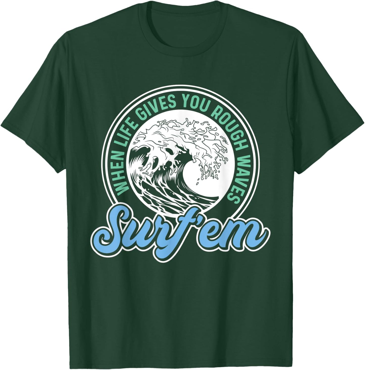 Surfing Pun - When Life Gives You Rough Waves Surf'em - Surf T-Shirt - T-Shirt | Forest