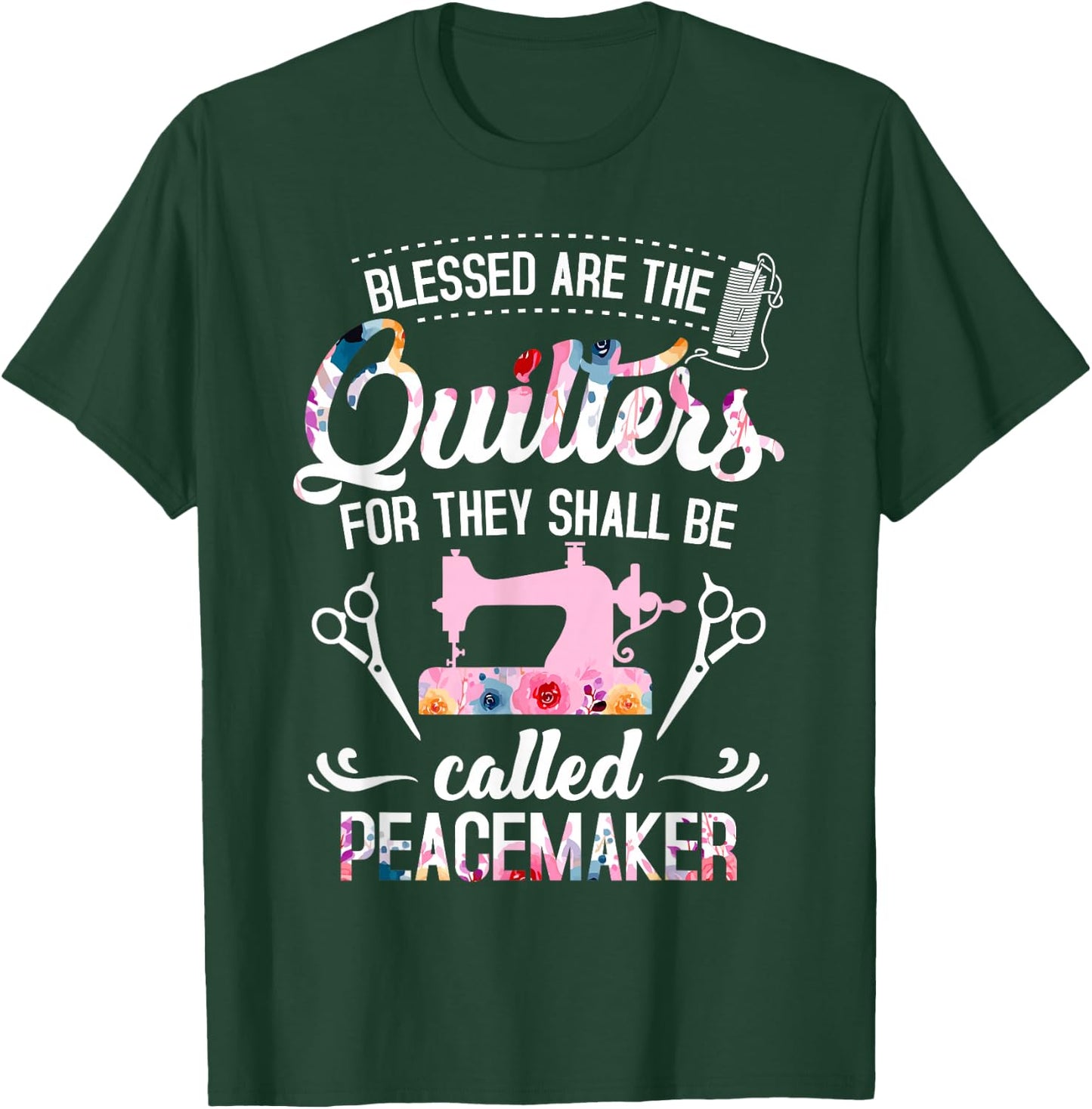 Blessed Are The Quilters For They Shall Be Called Peacemaker T-Shirt - T-Shirt | Forest