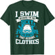 I Swim Because I'm Too Sexy For Sports That Require Clothes T-Shirt - T-Shirt | Forest