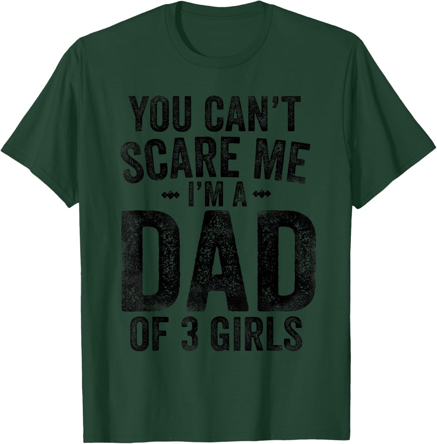 You Can't Scare Me I'm a Dad of 3 Girls Father's Day T-Shirt - T-Shirt | Forest