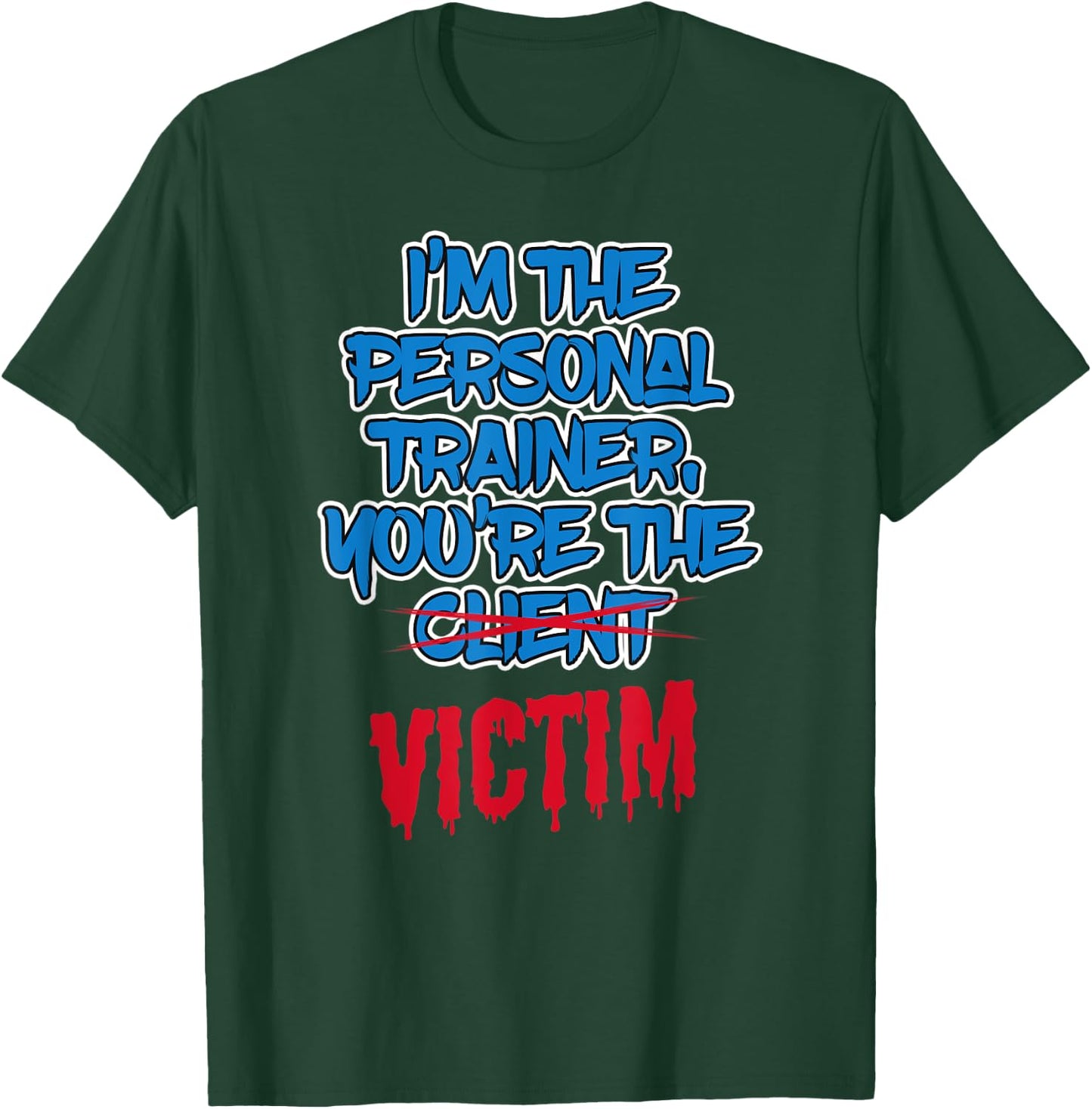 Funny I'm The Personal Trainer, You're The Victim Fitness T-Shirt - T-Shirt | Forest