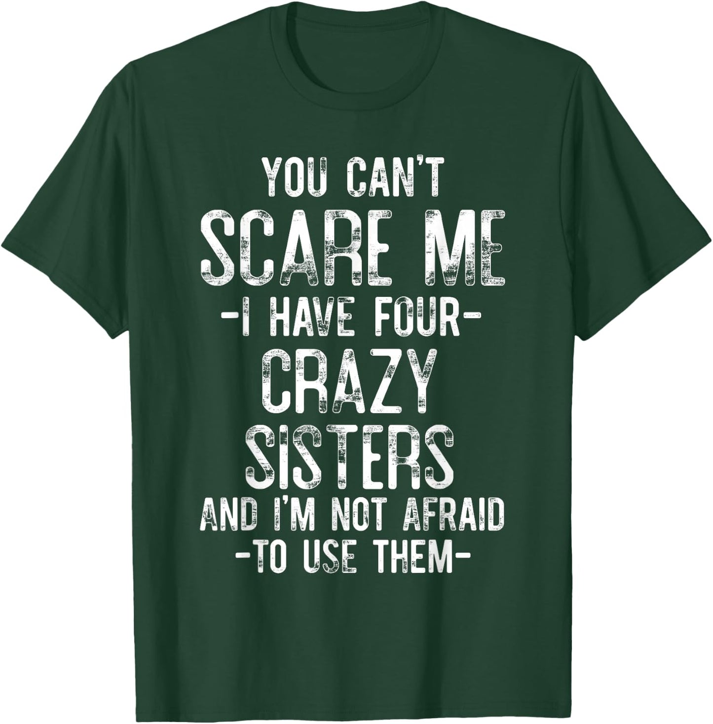 You Can't Scare Me I Have Four Crazy Sisters Funny Brother T-Shirt - T-Shirt | Forest