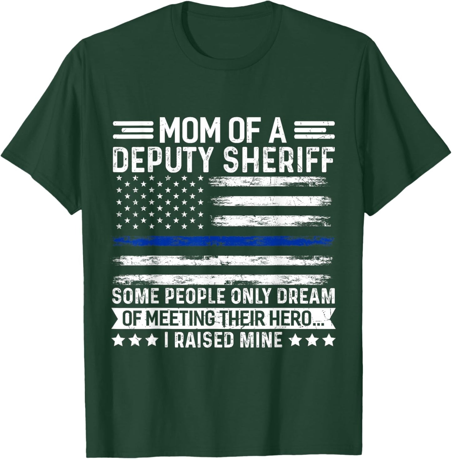 Mom of a Deputy Sheriff Proud Hero Blue Line Flag T-Shirt - T-Shirt | Forest