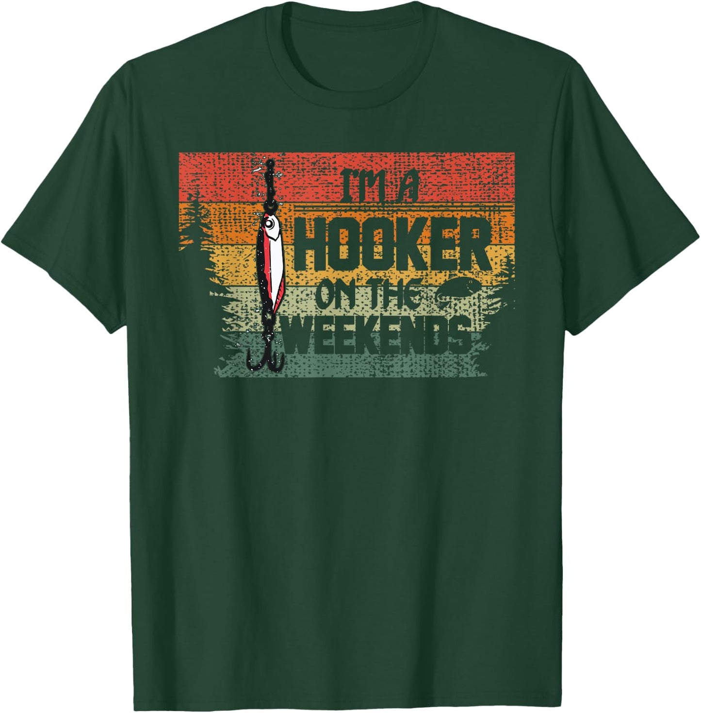Fishing Lover I'm a Hooker on the Weekend T-Shirt - T-Shirt | Forest