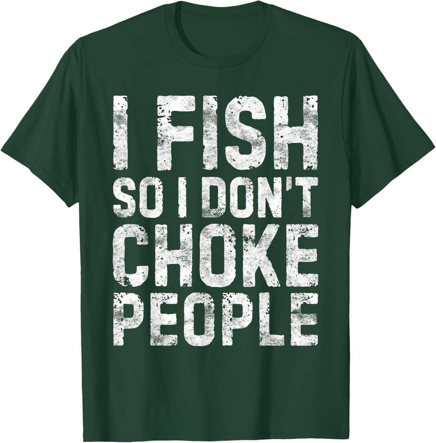 I Fish So I Don't Choke People Shirt Fisherman T-Shirt - T-Shirt | Forest