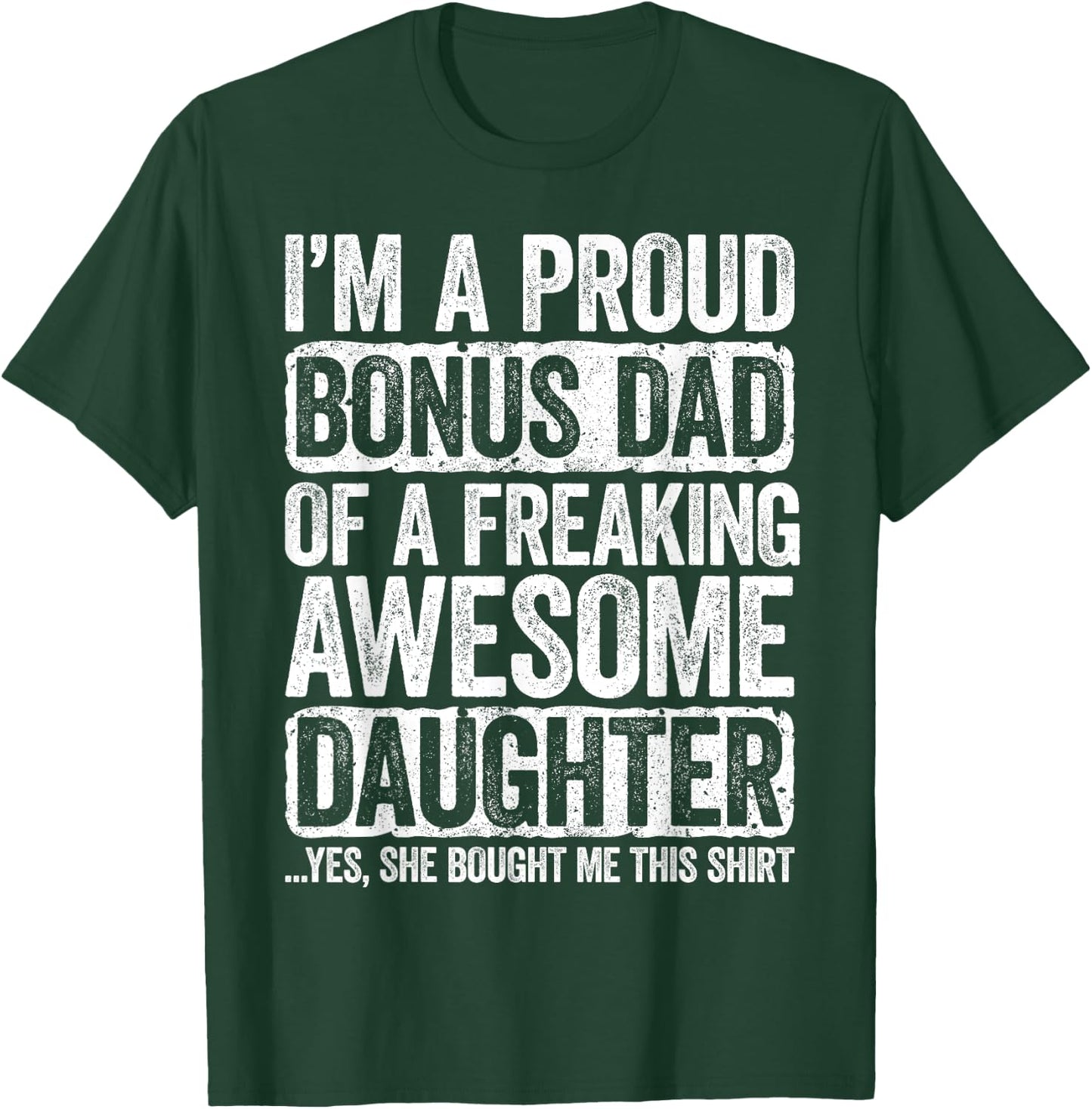 I'm A Proud Bonus Dad of a Freaking Awesome Daughter Shirt T-Shirt - T-Shirt | Forest