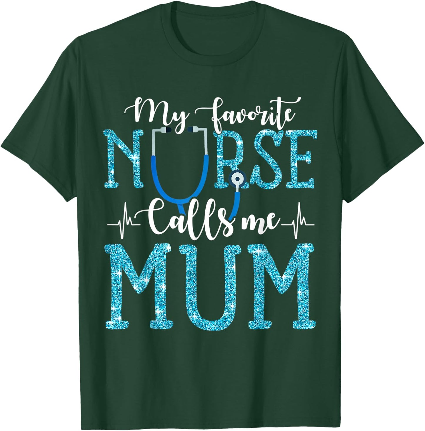 My Favorite Nurse Calls Me Mum Mothers Day Mommy T-Shirt - T-Shirt | Forest
