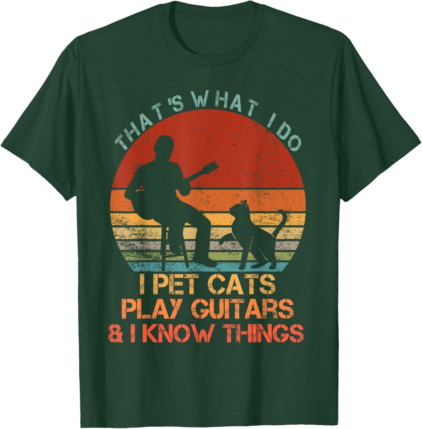 That's What I Do I Pet Cats Play Guitars & I Know Things T-Shirt - T-Shirt | Forest