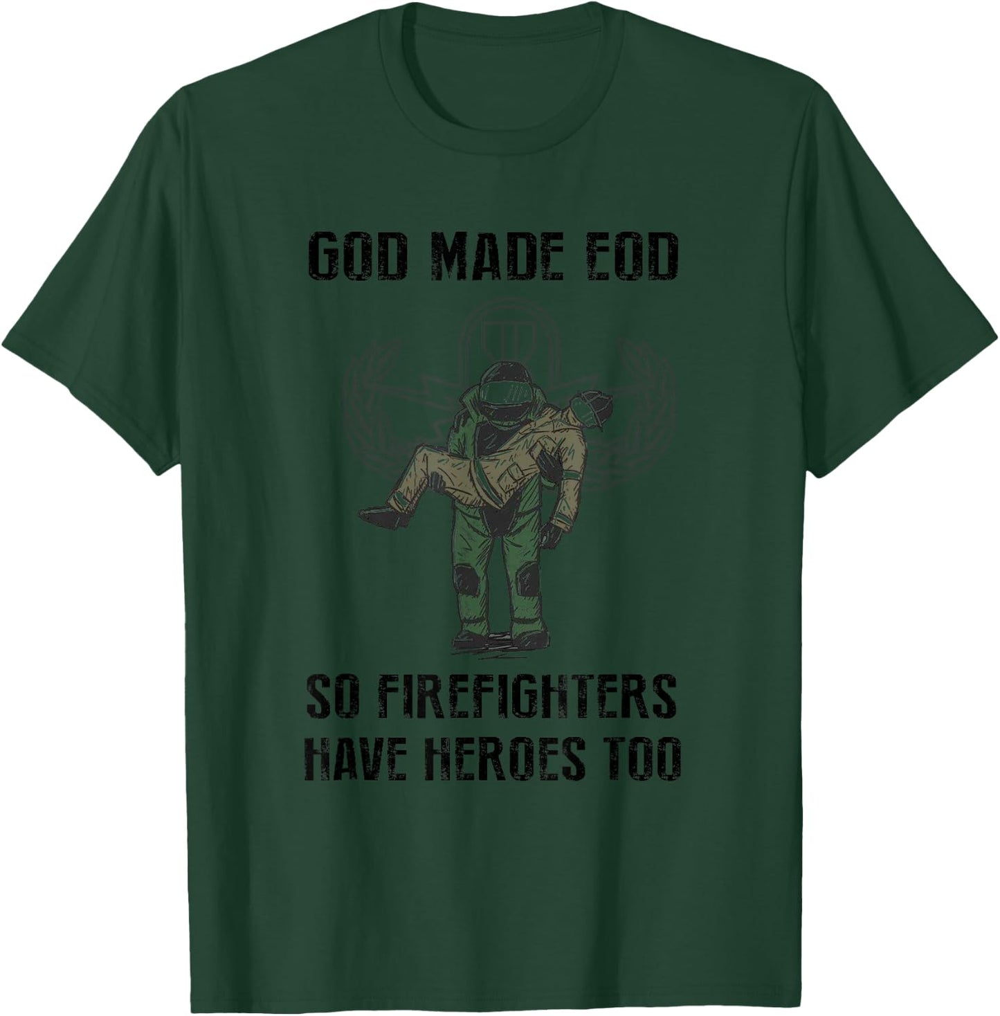 Eod Tech God Make Eod So Firefighters Have Heroes Too T-Shirt - T-Shirt | Forest
