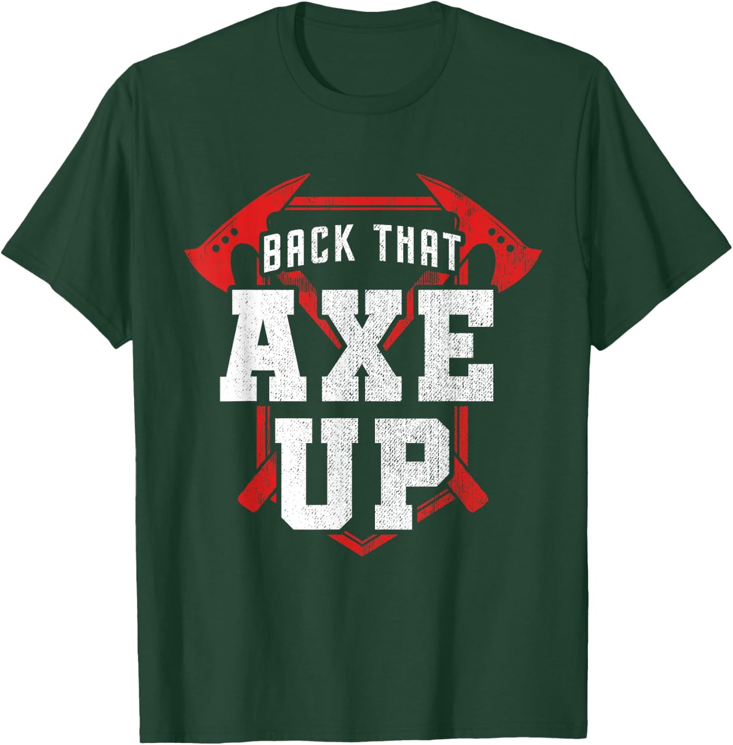 Back That Axe Up Axe Throwing T-Shirt - T-Shirt | Forest