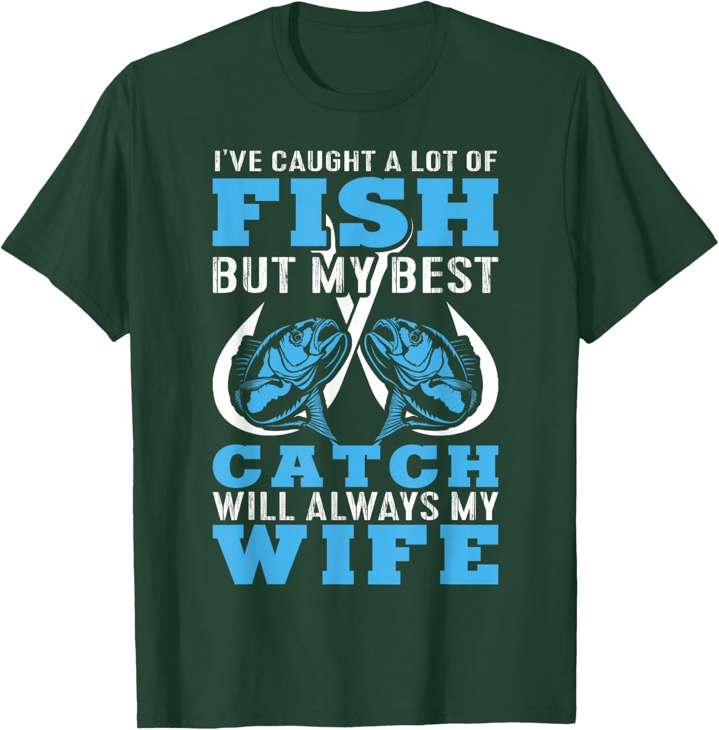 I caught A lot Of Fish In My Life But Best Catch Is My Wife T-Shirt - T-Shirt | Forest