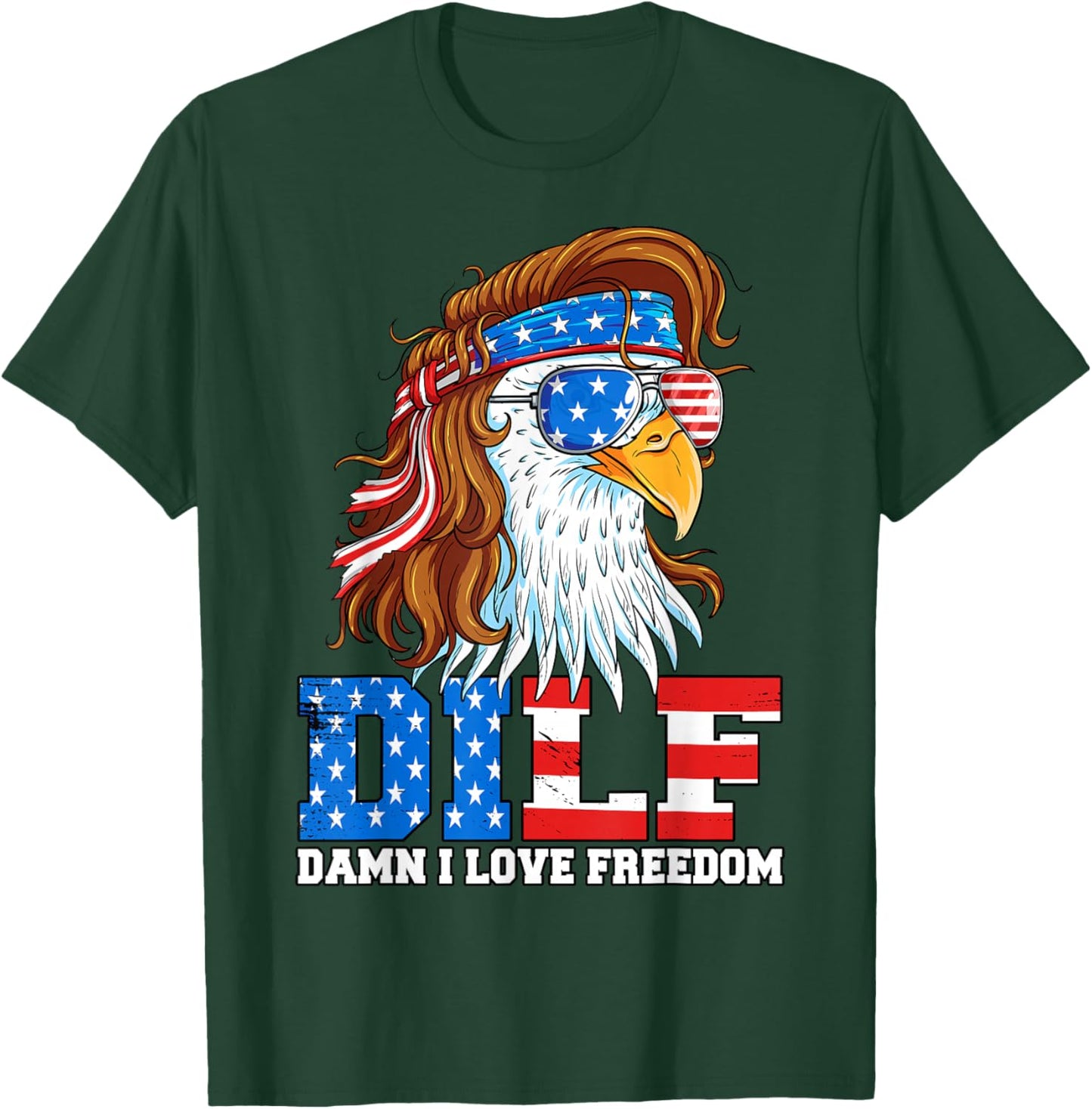 DILF Damn I Love Freedom Eagle Funny Patriotic 4th of July T-Shirt - T-Shirt | Forest