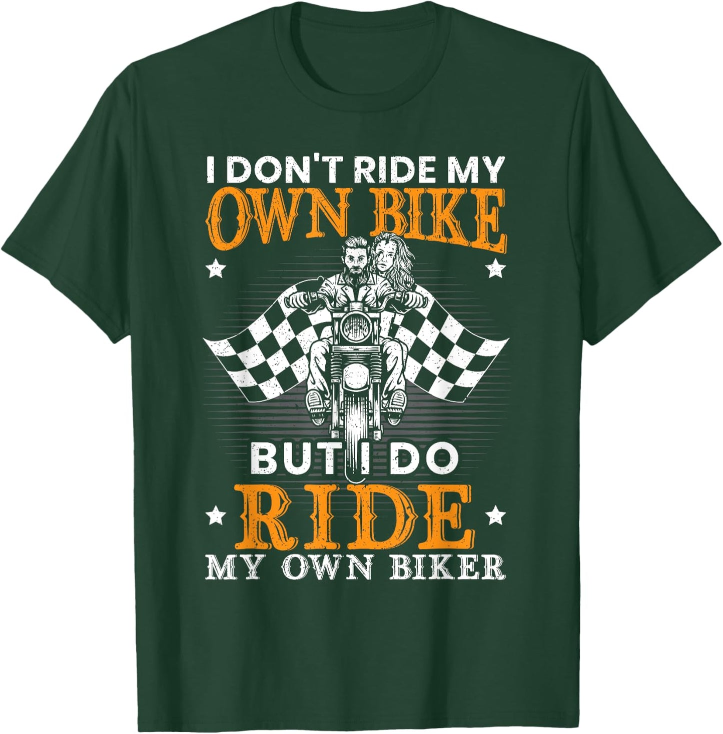 I Dont Ride My Own Bike for a Biker I Ride my Own Lover T-Shirt - T-Shirt | Forest