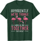 Apparently We Are Trouble Flamingo T-Shirt - T-Shirt | Forest
