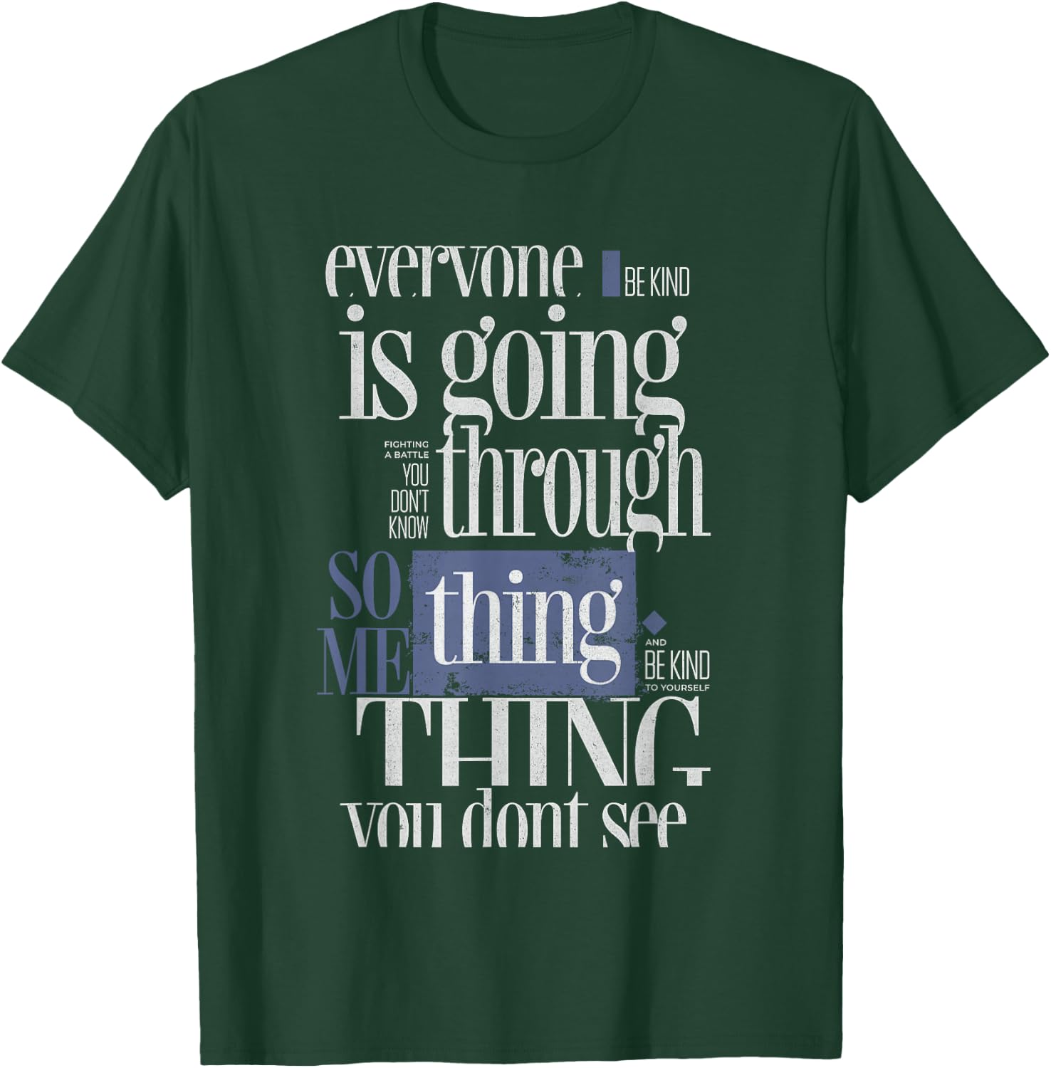 Everyone Is Going Through Something You Don't See Be kind T-Shirt - T-Shirt | Forest