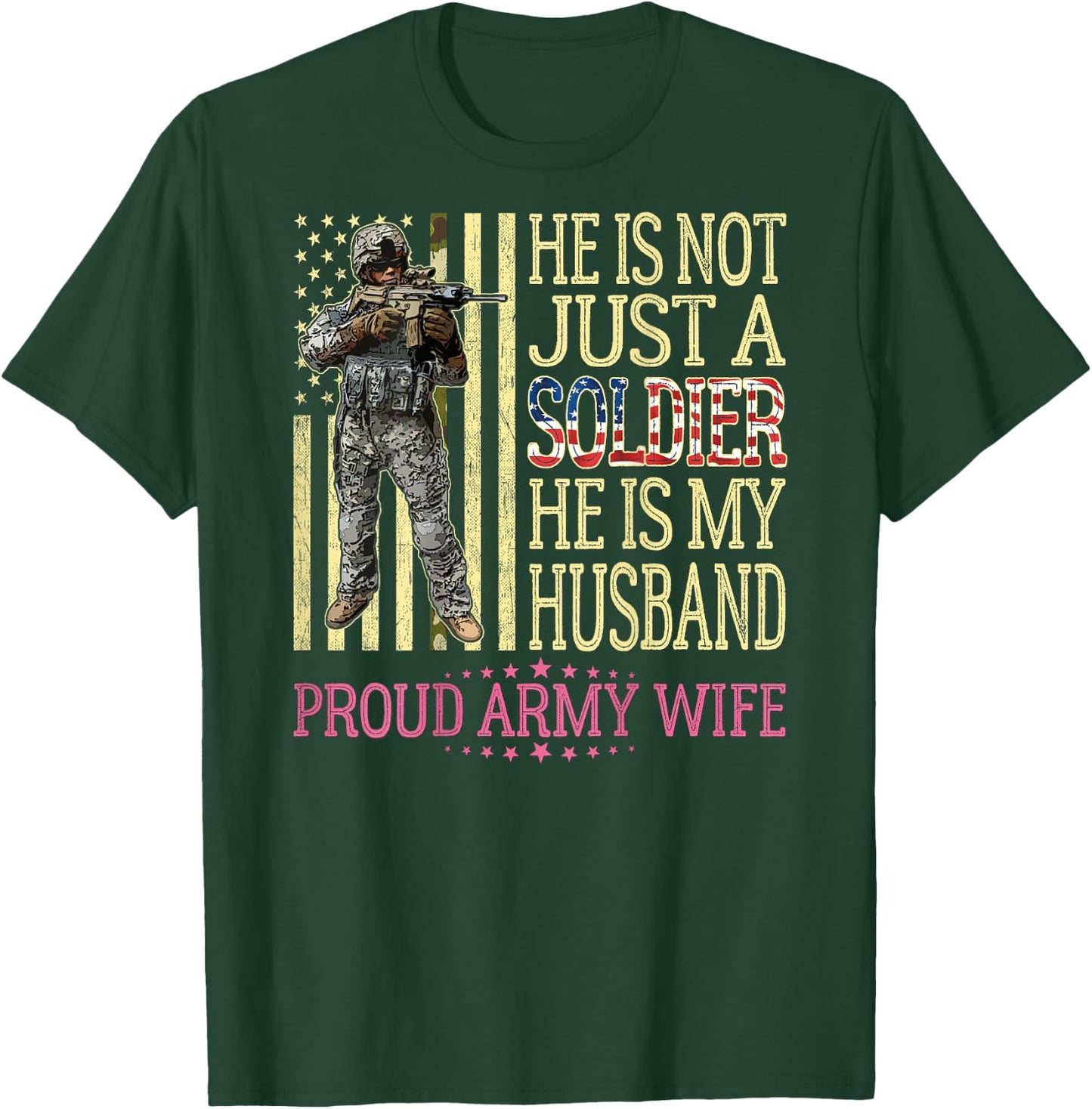 He Is Not Just A Soldier He Is My Husband Proud Army Wife T-Shirt - T-Shirt | Forest