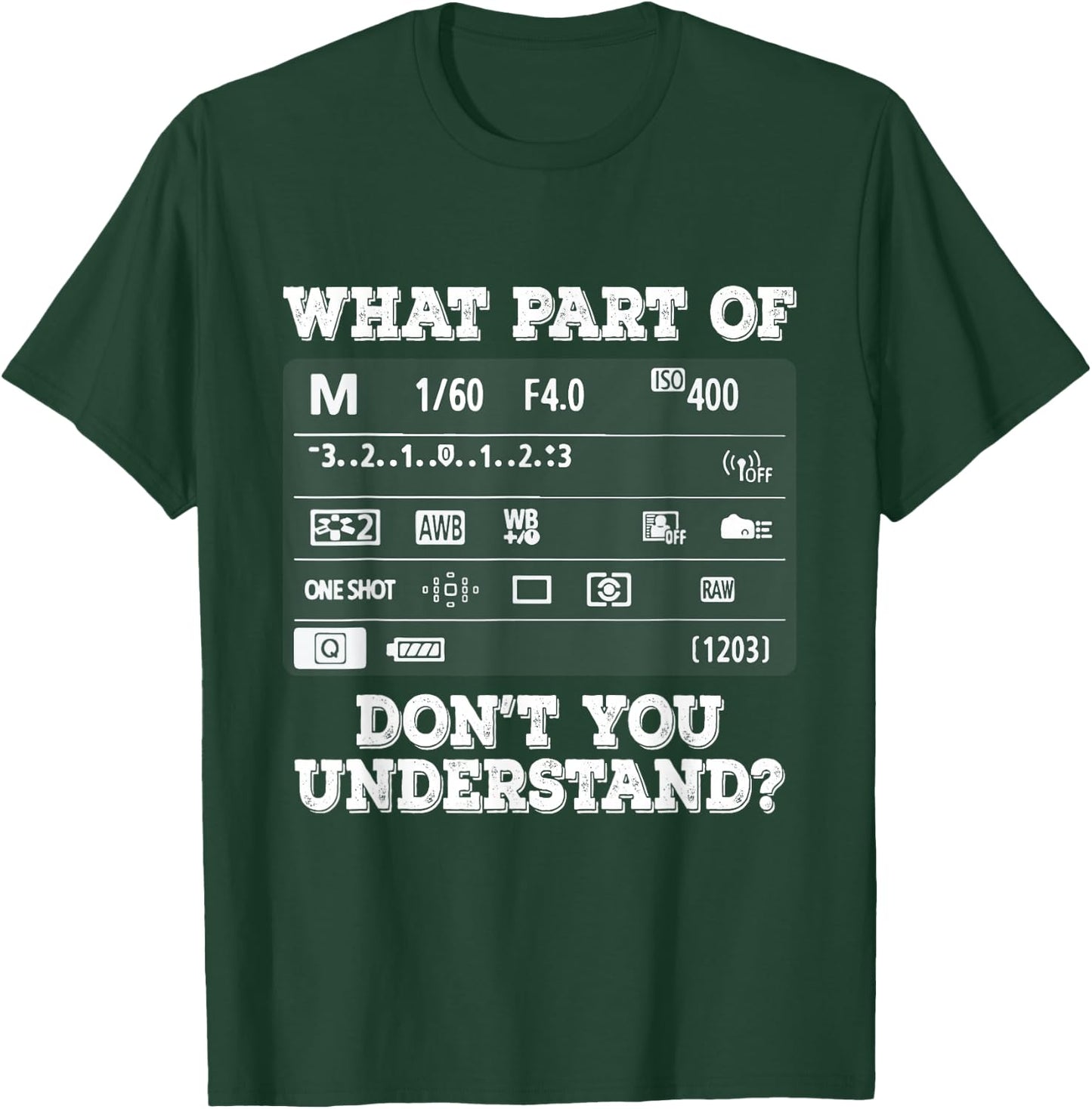 What Part of Photography Don't You Understand - Photographer T-Shirt - T-Shirt | Forest