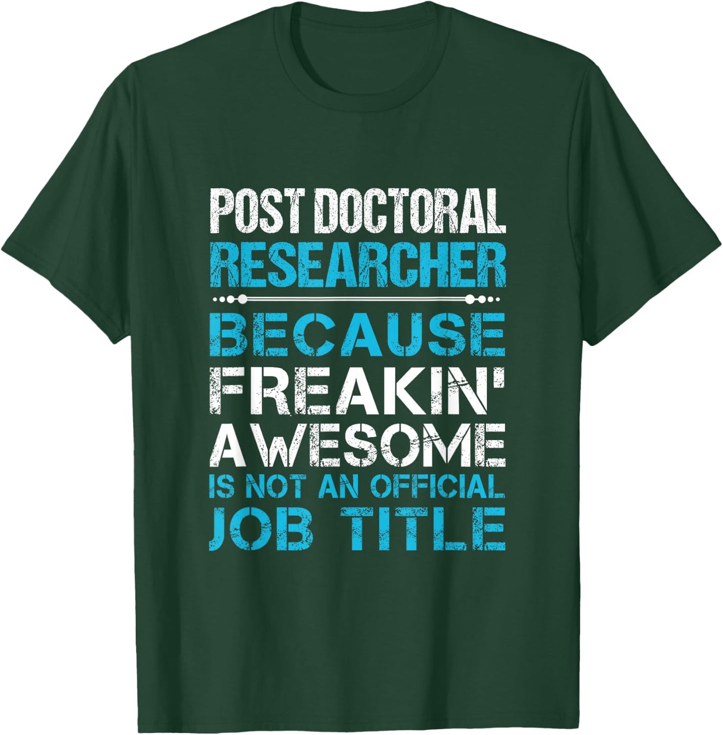 Post Doctoral Researcher - Freaking Awesome T-Shirt - T-Shirt | Forest