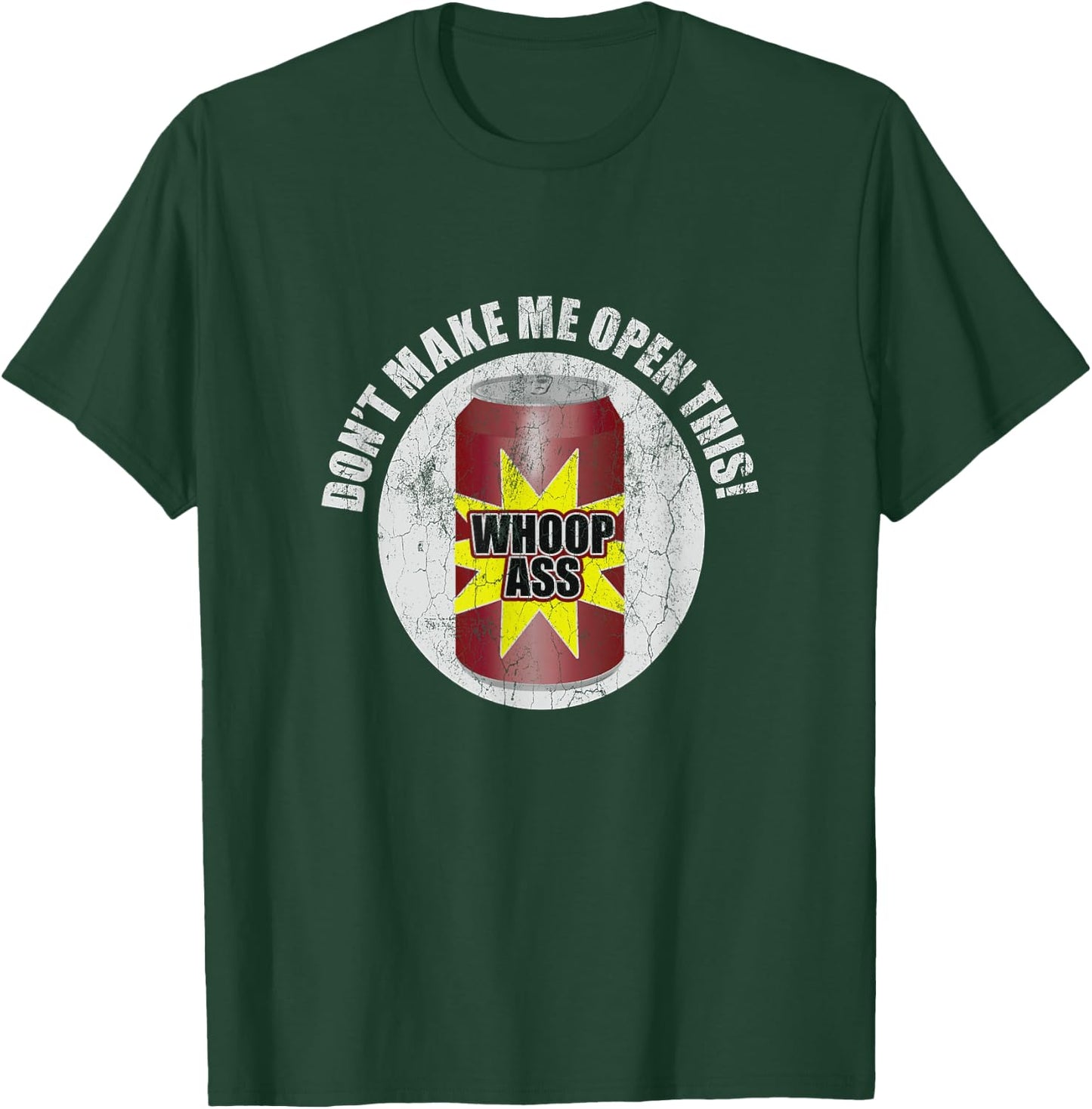 Don't Make Me Open Can Of Whoop Ass Distressed Nostalgic T-Shirt - T-Shirt | Forest
