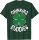 Drinking Buddies Irish Matching ST PATRICKS DAY Beer Drunk T-Shirt - T-Shirt | Forest