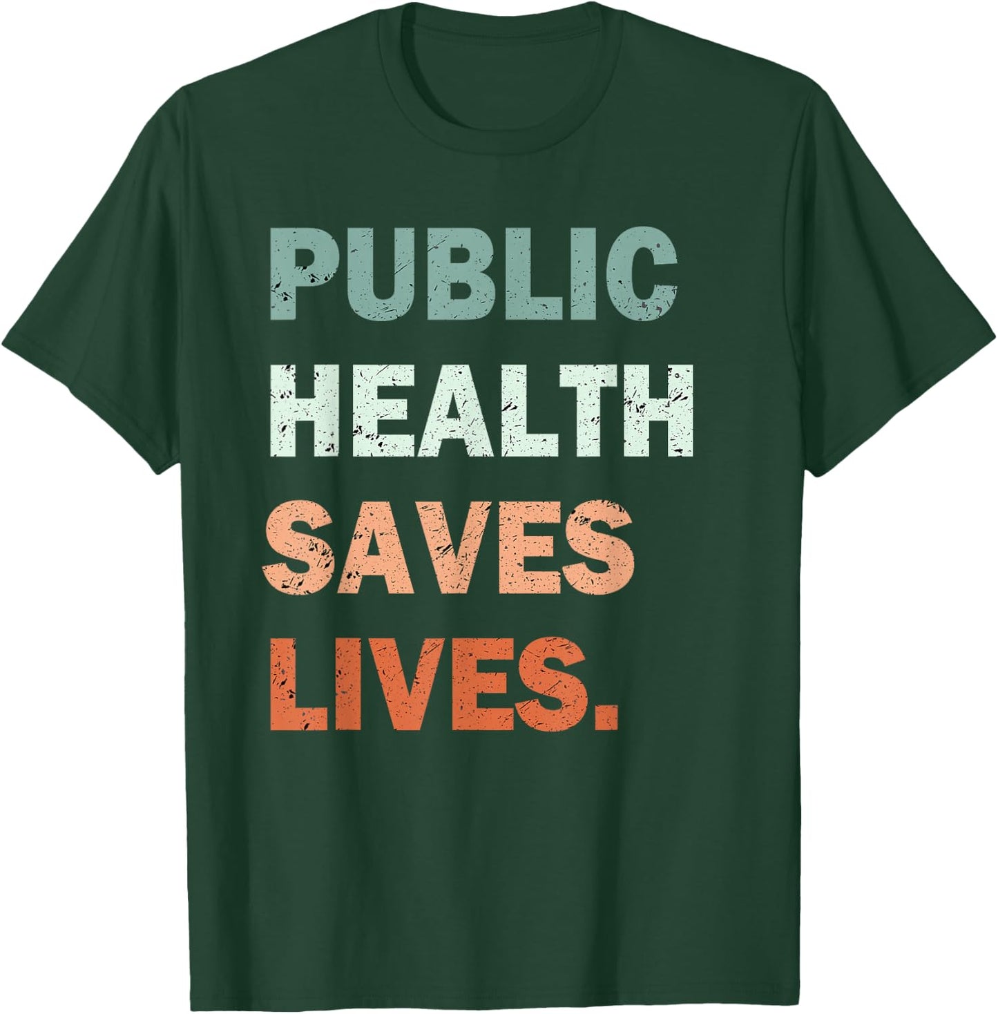 Public Health Saves Lives Healthcare Worker Nurse Doctor T-Shirt - T-Shirt | Forest