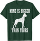 Great Dane Dog Mine is Bigger Than Yours Great Dane Mom Dad T-Shirt - T-Shirt | Forest