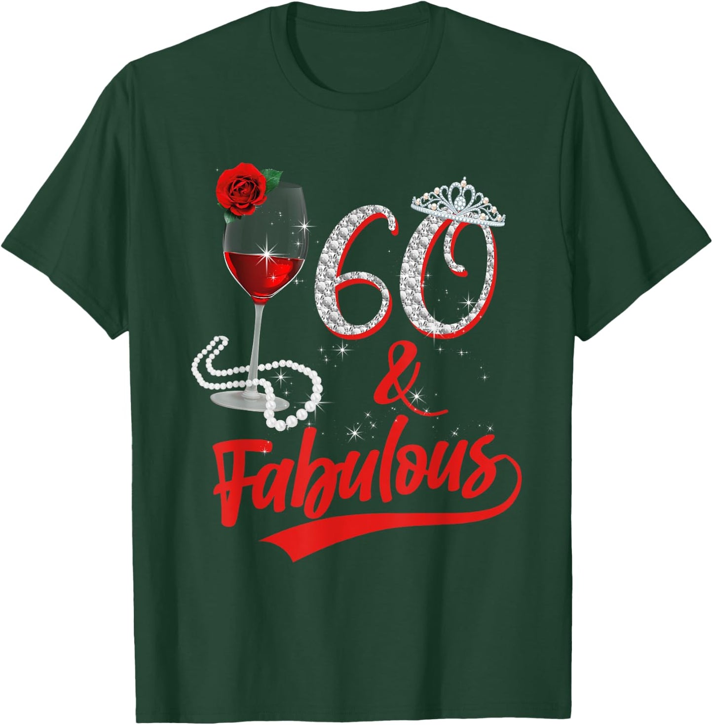 60 And Fabulous Queen Happy Birthday 60th Rose Red Wine T-Shirt - T-Shirt | Forest