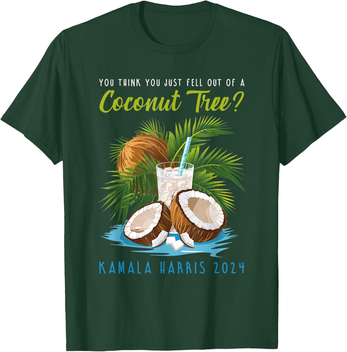 You think you just fell out of a Coconut Tree Kamala Harris T-Shirt - T-Shirt | Forest