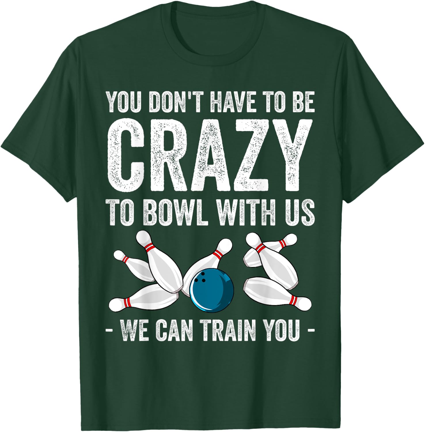 Funny Crazy Bowling Gift Bowlers Ten Pin Players Men Women T-Shirt - T-Shirt | Forest