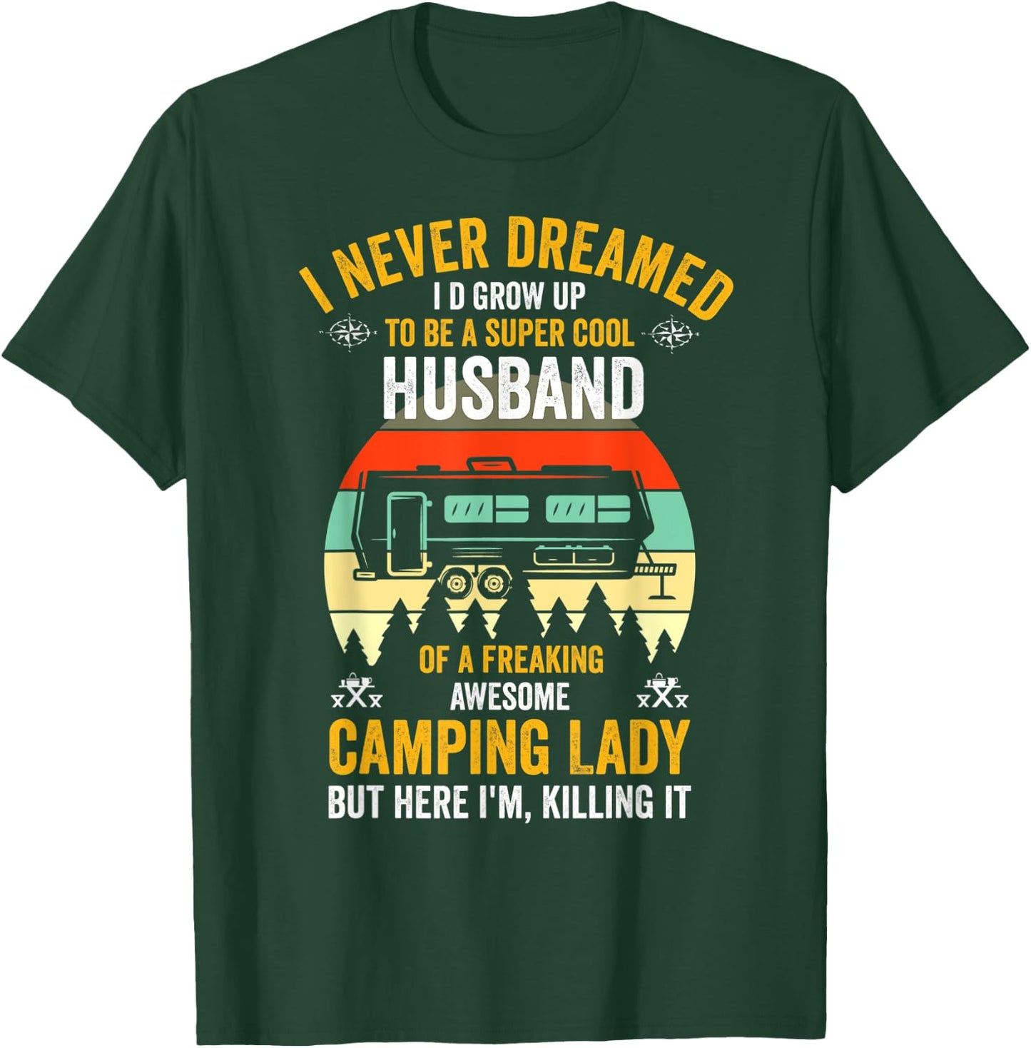 I Never Dreamed I'd Grow Up To Be A Husband Camping gift T-Shirt - T-Shirt | Forest