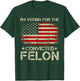 Trump 2024 Convicted Felon - I'm Voting Convicted Felon 2024 T-Shirt - T-Shirt | Forest