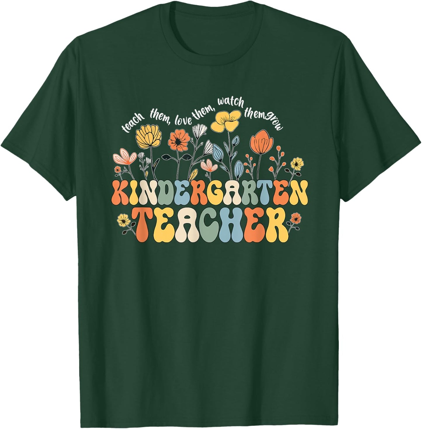 Kindergarten Teacher Appreciation Teaching Wildflowers T-Shirt - T-Shirt | Forest