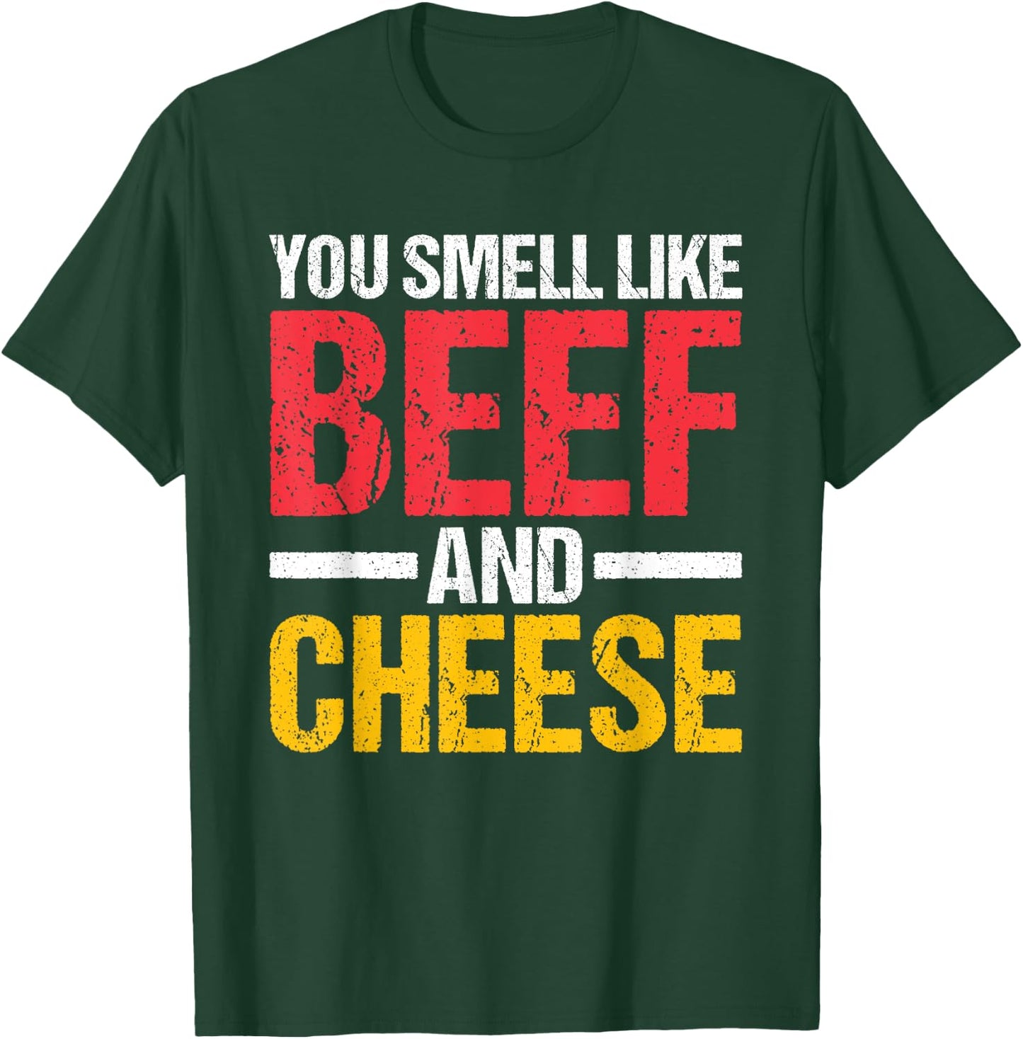 You Smell Like Beef and Cheese T-Shirt - T-Shirt | Forest