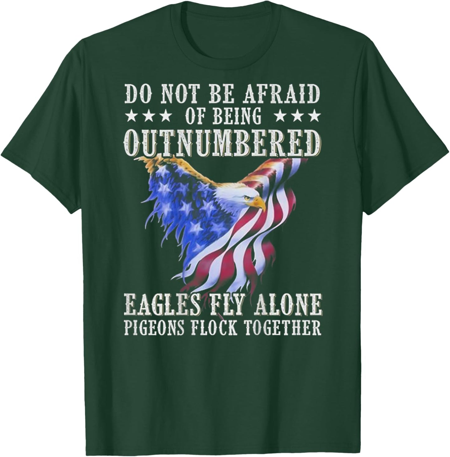 Do Not Be Afraid Of Being Outnumbered Eagles (on back) T-Shirt - T-Shirt | Forest